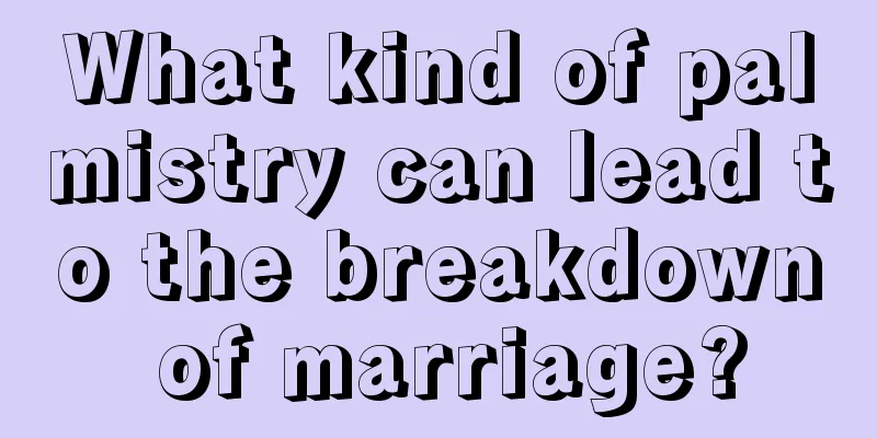 What kind of palmistry can lead to the breakdown of marriage?