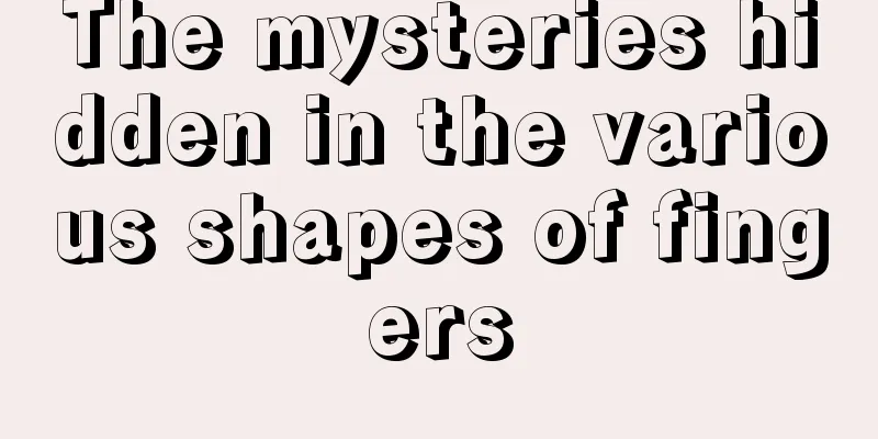The mysteries hidden in the various shapes of fingers