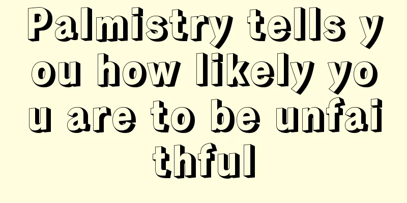 Palmistry tells you how likely you are to be unfaithful