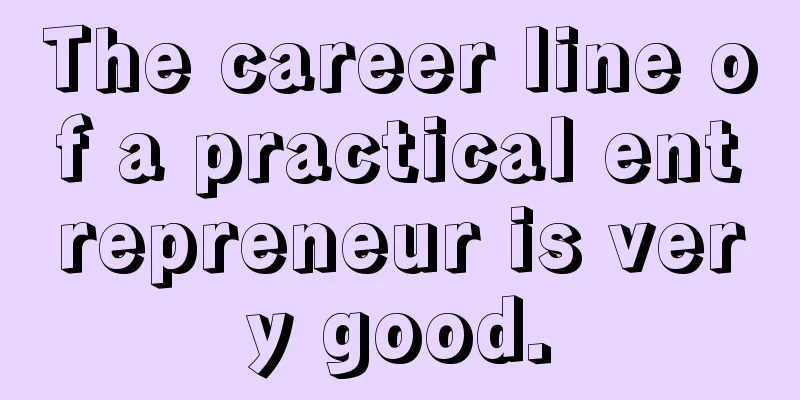The career line of a practical entrepreneur is very good.
