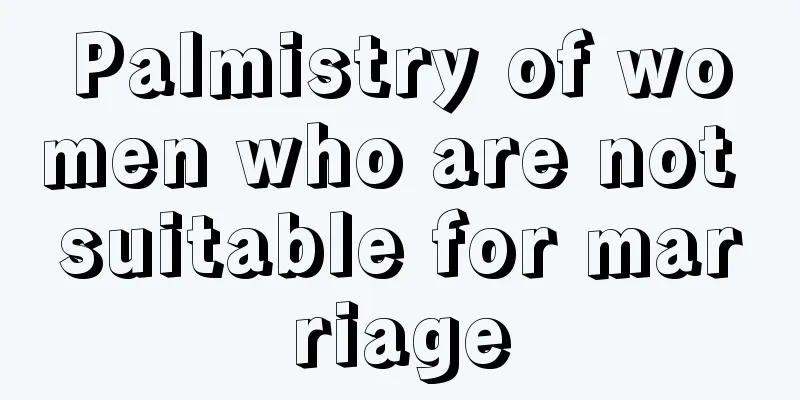 Palmistry of women who are not suitable for marriage