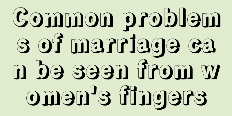 Common problems of marriage can be seen from women's fingers