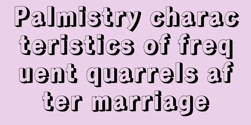 Palmistry characteristics of frequent quarrels after marriage