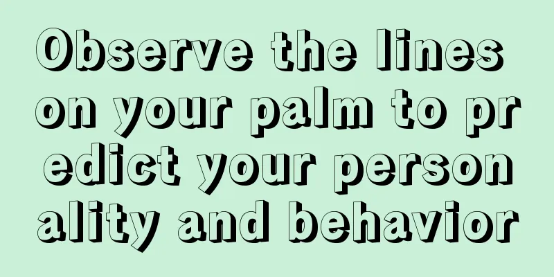 Observe the lines on your palm to predict your personality and behavior