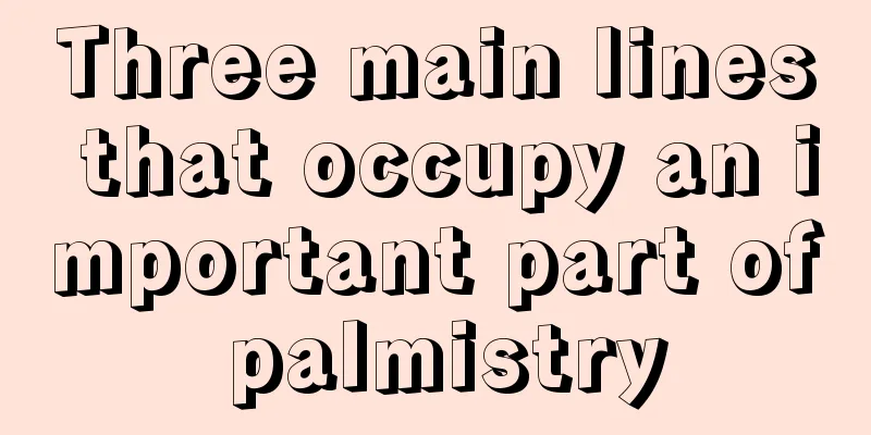 Three main lines that occupy an important part of palmistry