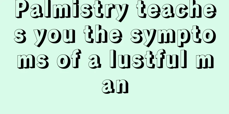 Palmistry teaches you the symptoms of a lustful man