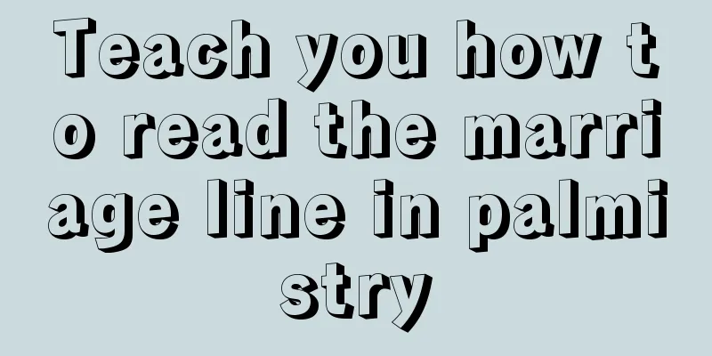 Teach you how to read the marriage line in palmistry