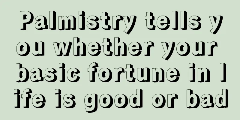 Palmistry tells you whether your basic fortune in life is good or bad