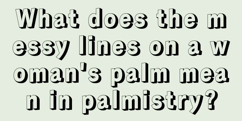 What does the messy lines on a woman's palm mean in palmistry?