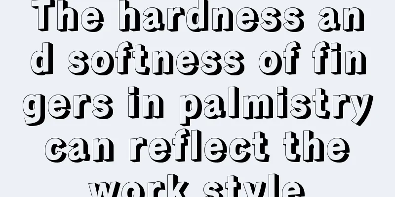 The hardness and softness of fingers in palmistry can reflect the work style