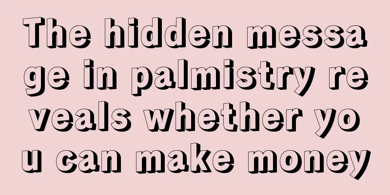 The hidden message in palmistry reveals whether you can make money