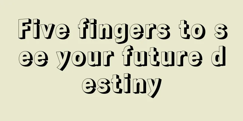 Five fingers to see your future destiny