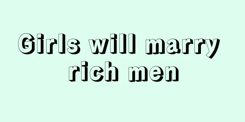 Girls will marry rich men