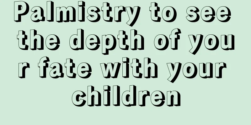 Palmistry to see the depth of your fate with your children