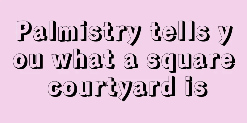 Palmistry tells you what a square courtyard is