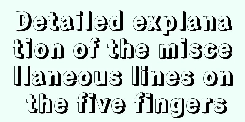 Detailed explanation of the miscellaneous lines on the five fingers