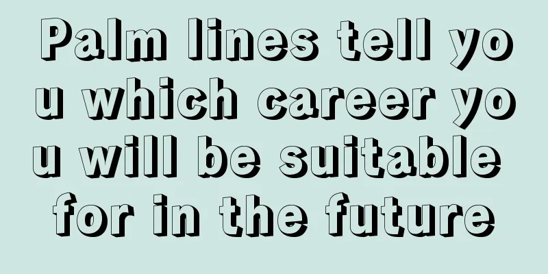 Palm lines tell you which career you will be suitable for in the future