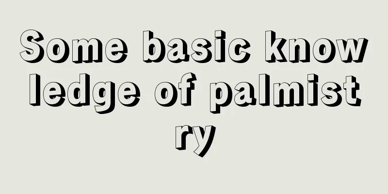 Some basic knowledge of palmistry