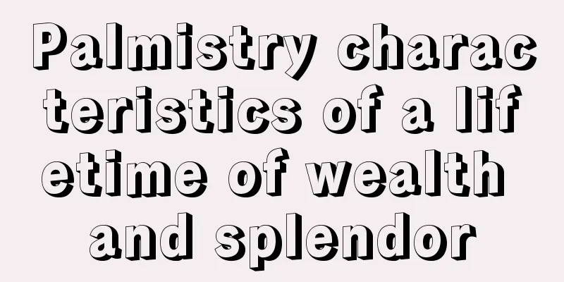 Palmistry characteristics of a lifetime of wealth and splendor