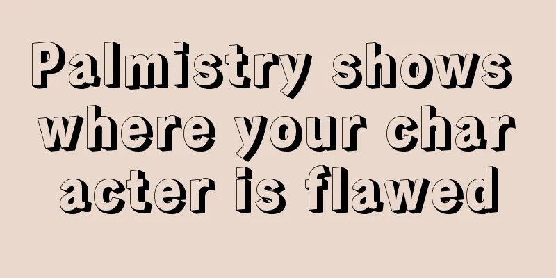 Palmistry shows where your character is flawed