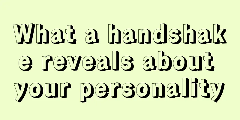 What a handshake reveals about your personality