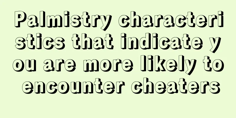 Palmistry characteristics that indicate you are more likely to encounter cheaters