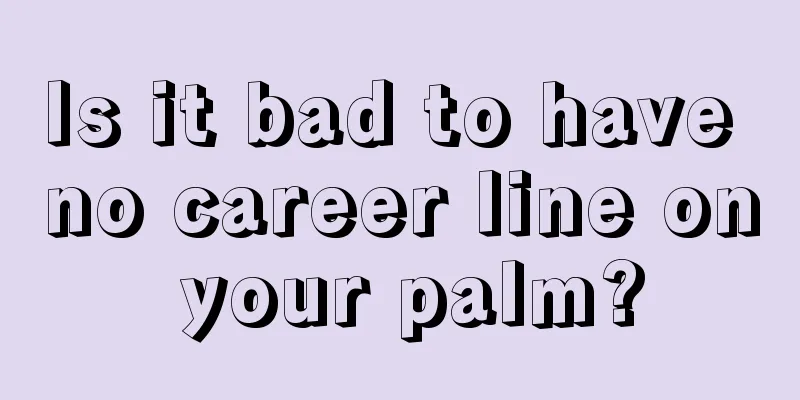 Is it bad to have no career line on your palm?