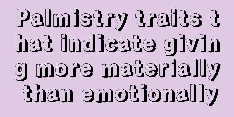 Palmistry traits that indicate giving more materially than emotionally