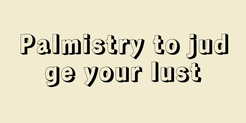 Palmistry to judge your lust