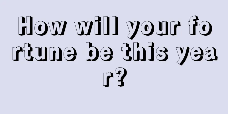 How will your fortune be this year?