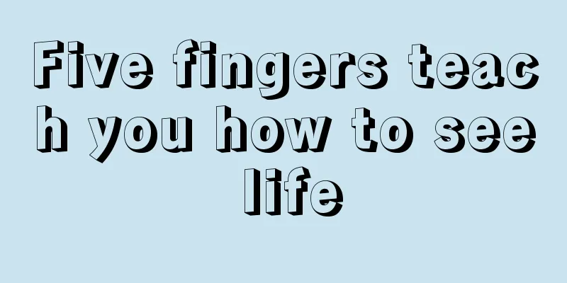Five fingers teach you how to see life