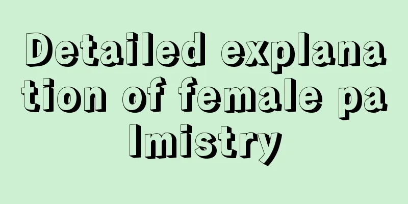 Detailed explanation of female palmistry