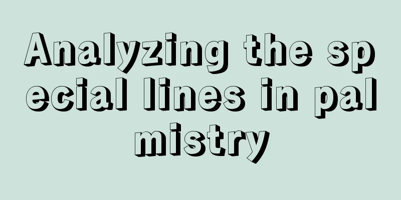 Analyzing the special lines in palmistry