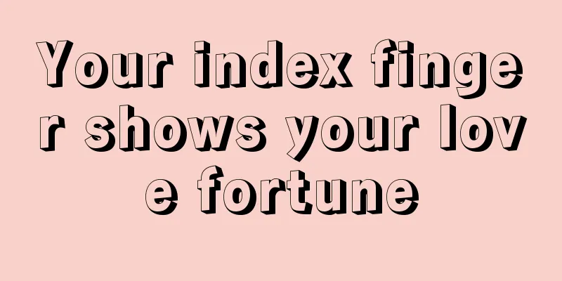 Your index finger shows your love fortune