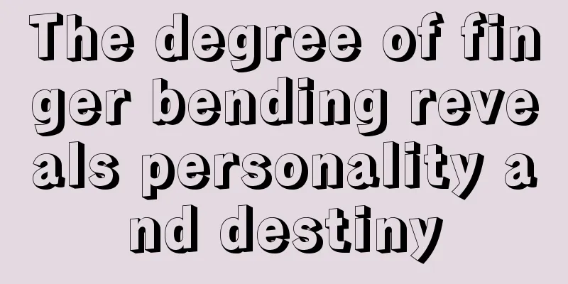 The degree of finger bending reveals personality and destiny