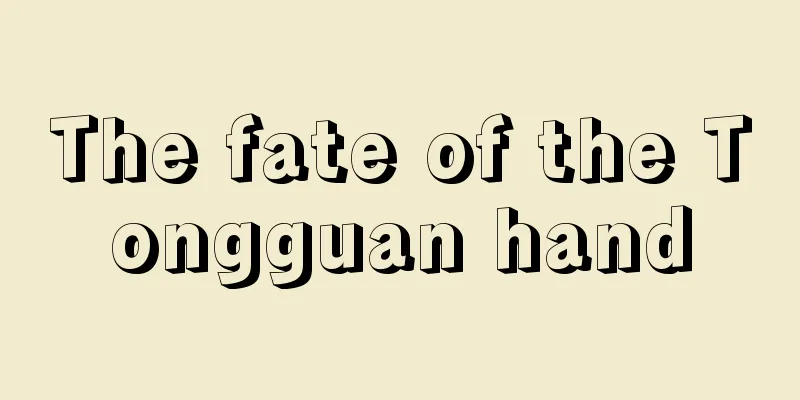The fate of the Tongguan hand