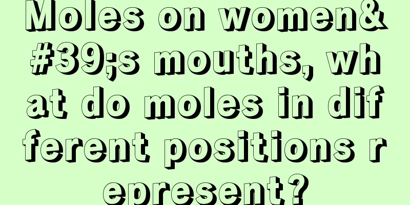 Moles on women's mouths, what do moles in different positions represent?