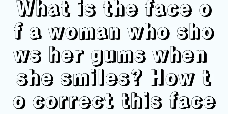 What is the face of a woman who shows her gums when she smiles? How to correct this face