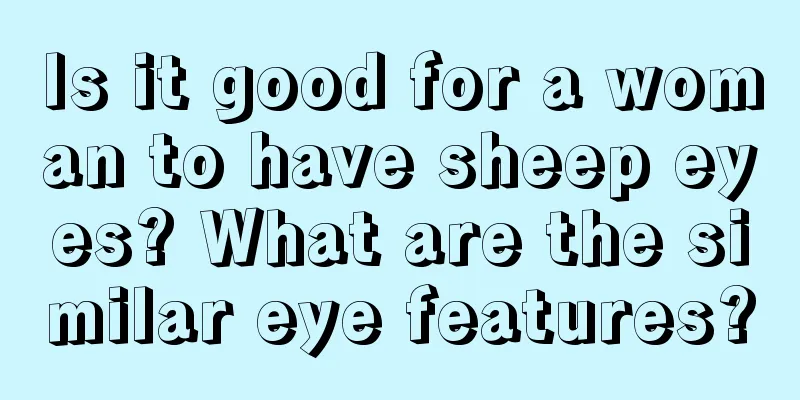 Is it good for a woman to have sheep eyes? What are the similar eye features?
