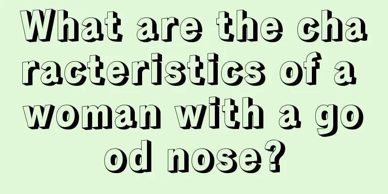 What are the characteristics of a woman with a good nose?