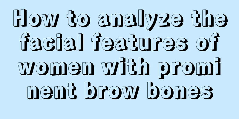 How to analyze the facial features of women with prominent brow bones