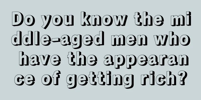 Do you know the middle-aged men who have the appearance of getting rich?