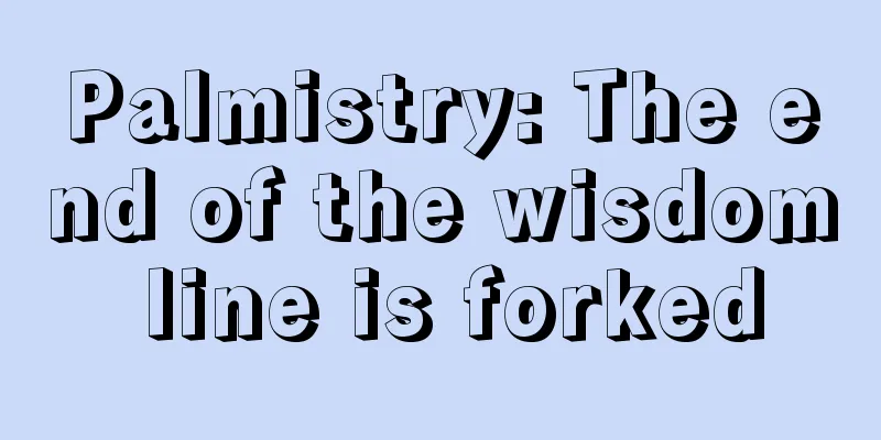 Palmistry: The end of the wisdom line is forked