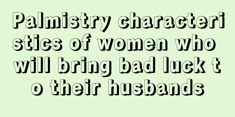 Palmistry characteristics of women who will bring bad luck to their husbands