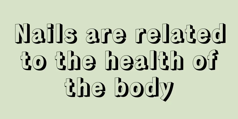 Nails are related to the health of the body