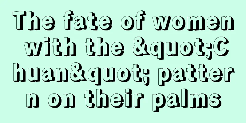 The fate of women with the "Chuan" pattern on their palms