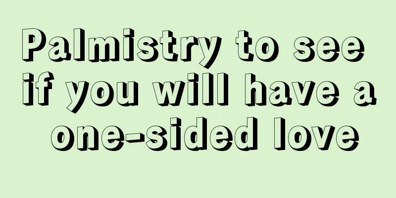Palmistry to see if you will have a one-sided love