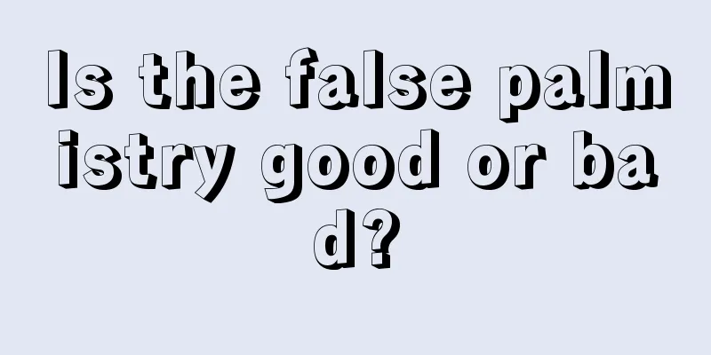 Is the false palmistry good or bad?