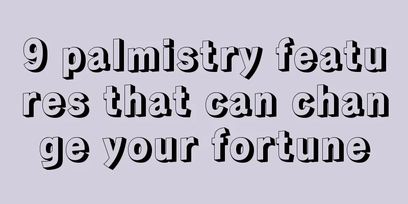 9 palmistry features that can change your fortune