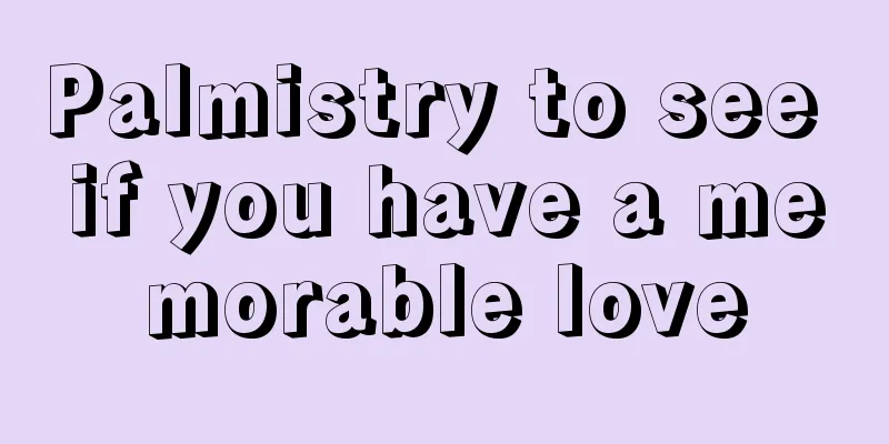 Palmistry to see if you have a memorable love